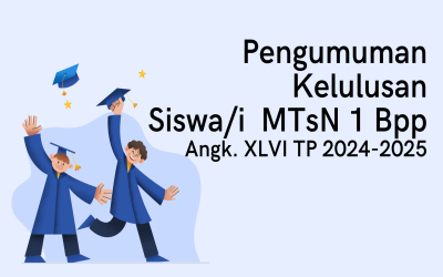 PENGUMUMAN KELULUSAN SISWA/I MTsN 1 BPP ANGK. XLVI TP 2024/2025